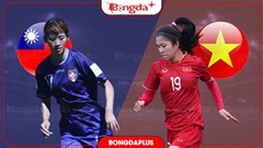 Trực tiếp ĐT nữ Đài Bắc Trung Hoa vs ĐT nữ Việt Nam, 14h00 chiều nay